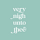 Very Nigh Unto Thee