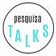 Pesquisa Talks