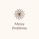 Messy Problems