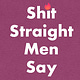 Shit Straight Men Say