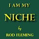 I Am My Niche - Rod Fleming