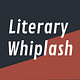 Literary Whiplash