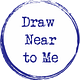 Draw Near to Me