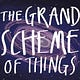 The Grand Scheme Of Things