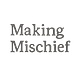 Making Mischief