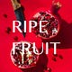 RIPE FRUIT