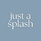 just a splash