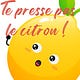 Te presse pas le citron !
