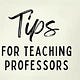 Tips for Teaching Professors