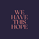 We Have This Hope
