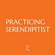 Practicing Serendipitist