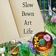 the Slow Down Art Life