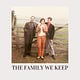 THE FAMILY WE KEEP
