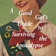 A Good Girl's Guide to Surviving the Apocalypse