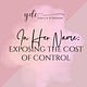 In Her Name: Exposing the Cost of Control