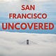 San Francisco Uncovered