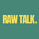 RAW TALK.