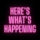 Here's What's Happening