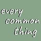 Every Common Thing
