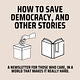 How to Save Democracy, and other stories 