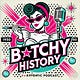 Bitchy History