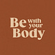 Be With Your Body