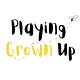 Playing Grown Up