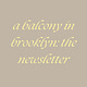 a balcony in Brooklyn: the newsletter 