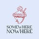 Somewhere, Nowhere 