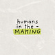 humans in the making