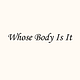 Whose Body Is It