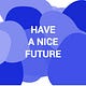 Have A Nice Future