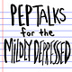 Pep Talks For the Mildly Depressed