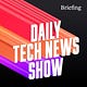 Daily Tech News Show - Briefing