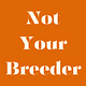 Not Your Breeder 