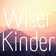 Wiser and Kinder