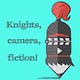Knights, camera, fiction!
