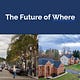 The Future Of Where
