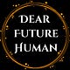Dear Future Human