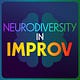 Neurodivergent Minds in Comedy / Neurodiversity in Improv