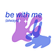 be with me (always)