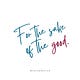 For the Sake of the Good