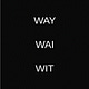 WAY WAI WIT