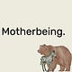 Motherbeing