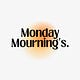 Monday Mournings