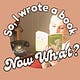 So, I wrote a book...Now What?
