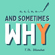 And Sometimes Why