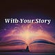 With Your Story