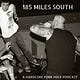 185 Miles South