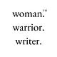 Woman. Warrior. Writer.
